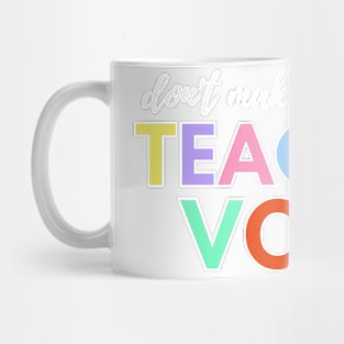 Don't make me use my TEACHER voice - V2 Mug